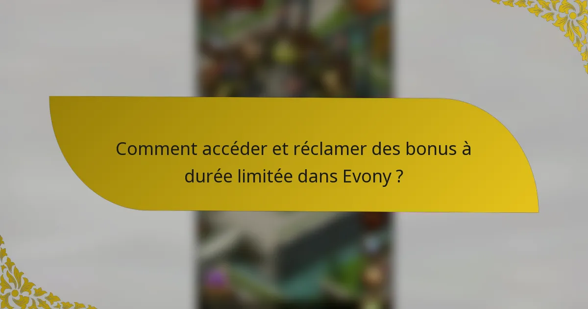 Comment accéder et réclamer des bonus à durée limitée dans Evony ?