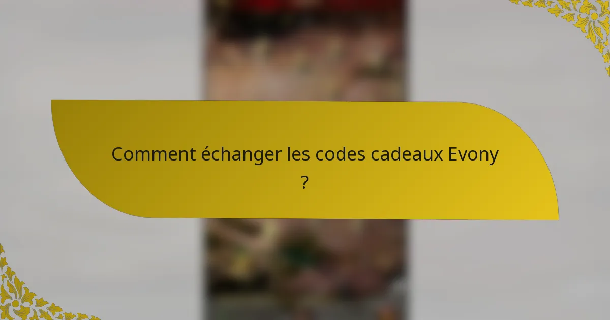 Comment échanger les codes cadeaux Evony ?