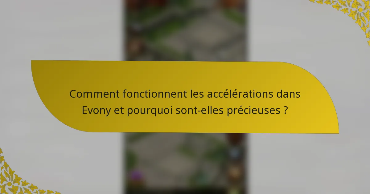 Comment fonctionnent les accélérations dans Evony et pourquoi sont-elles précieuses ?
