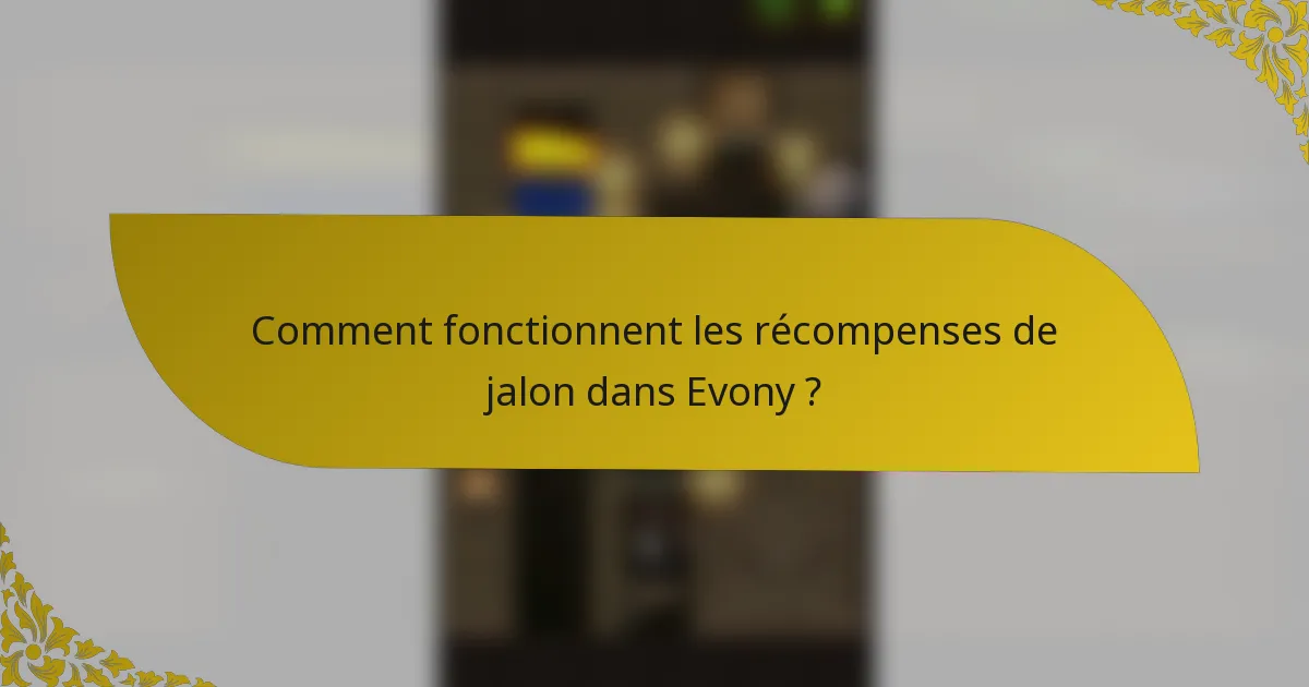 Comment fonctionnent les récompenses de jalon dans Evony ?