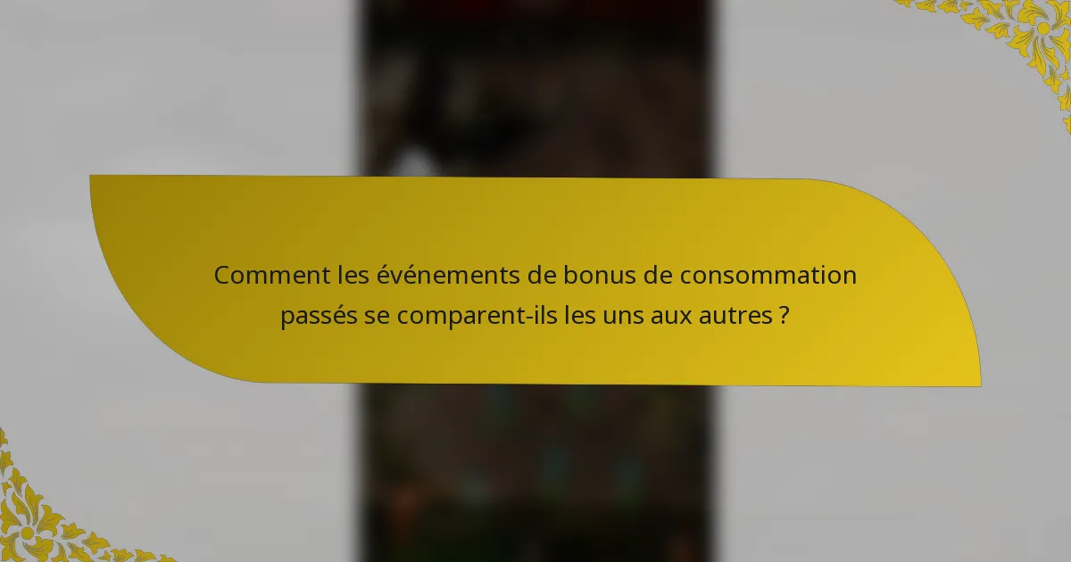 Comment les événements de bonus de consommation passés se comparent-ils les uns aux autres ?