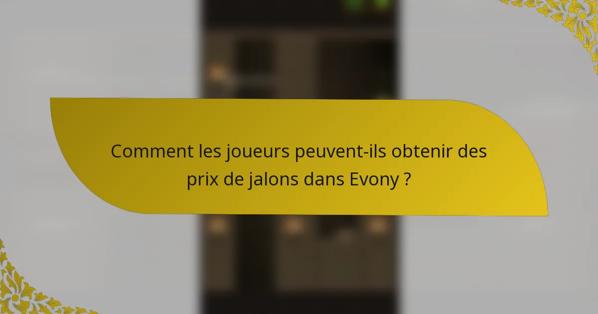 Comment les joueurs peuvent-ils obtenir des prix de jalons dans Evony ?