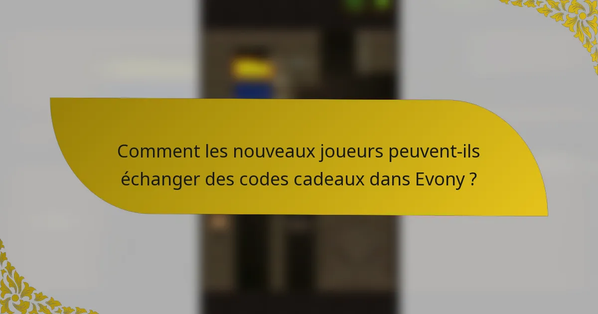 Comment les nouveaux joueurs peuvent-ils échanger des codes cadeaux dans Evony ?