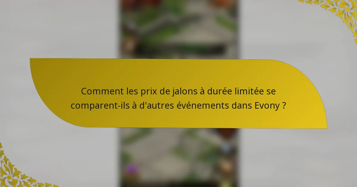 Comment les prix de jalons à durée limitée se comparent-ils à d'autres événements dans Evony ?