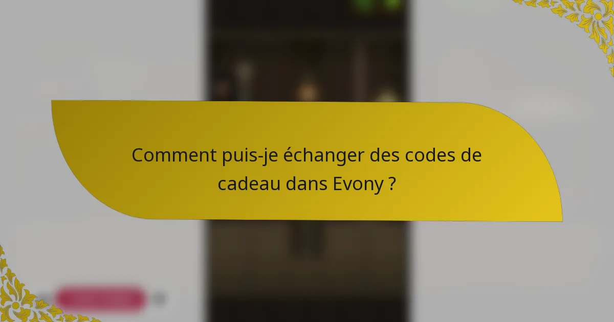 Comment puis-je échanger des codes de cadeau dans Evony ?