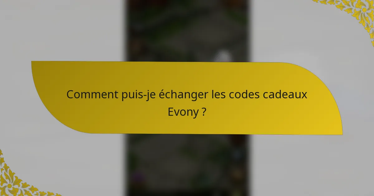 Comment puis-je échanger les codes cadeaux Evony ?