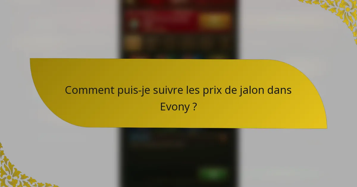 Comment puis-je suivre les prix de jalon dans Evony ?