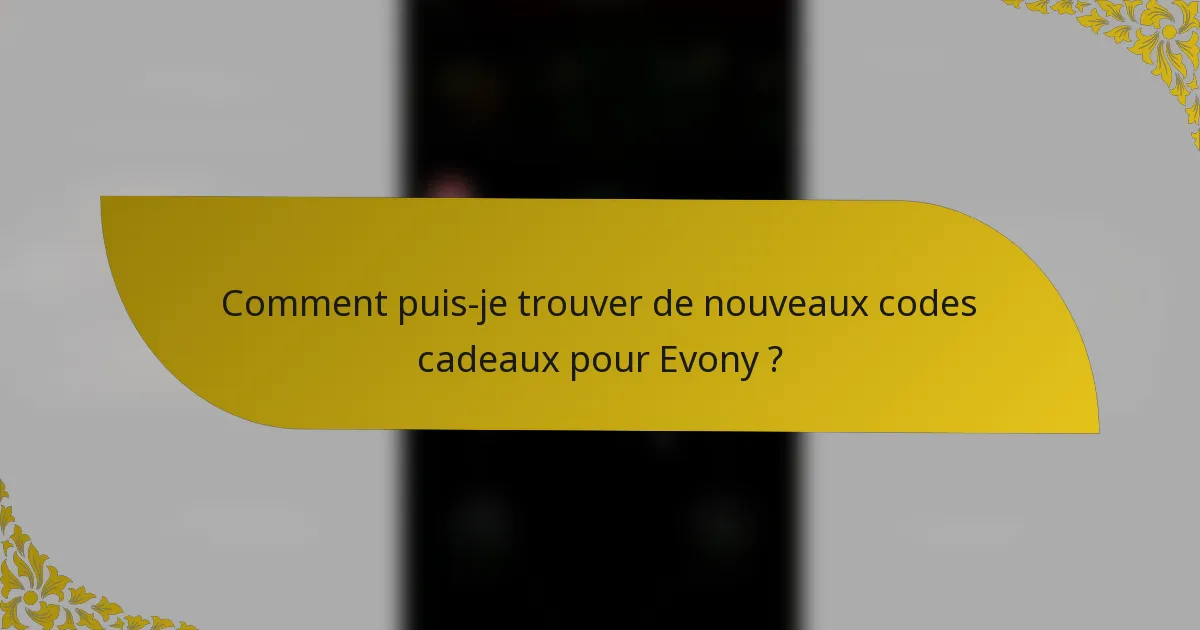 Comment puis-je trouver de nouveaux codes cadeaux pour Evony ?