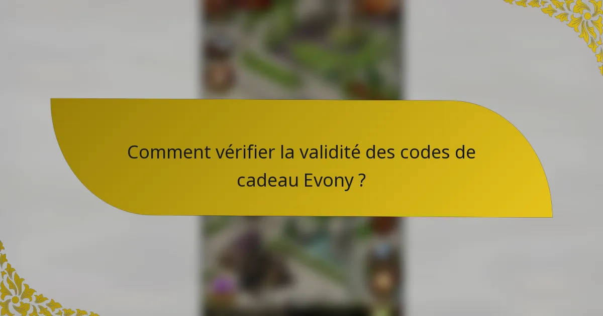 Comment vérifier la validité des codes de cadeau Evony ?