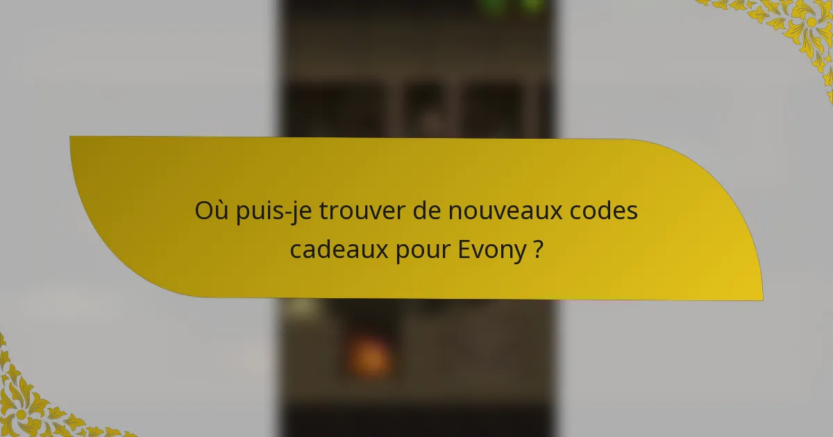 Où puis-je trouver de nouveaux codes cadeaux pour Evony ?