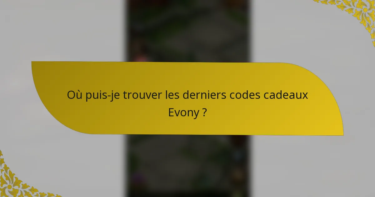 Où puis-je trouver les derniers codes cadeaux Evony ?