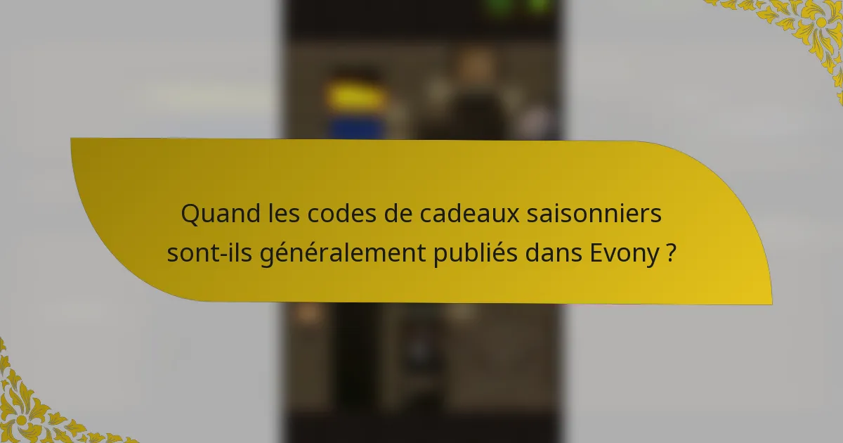 Quand les codes de cadeaux saisonniers sont-ils généralement publiés dans Evony ?