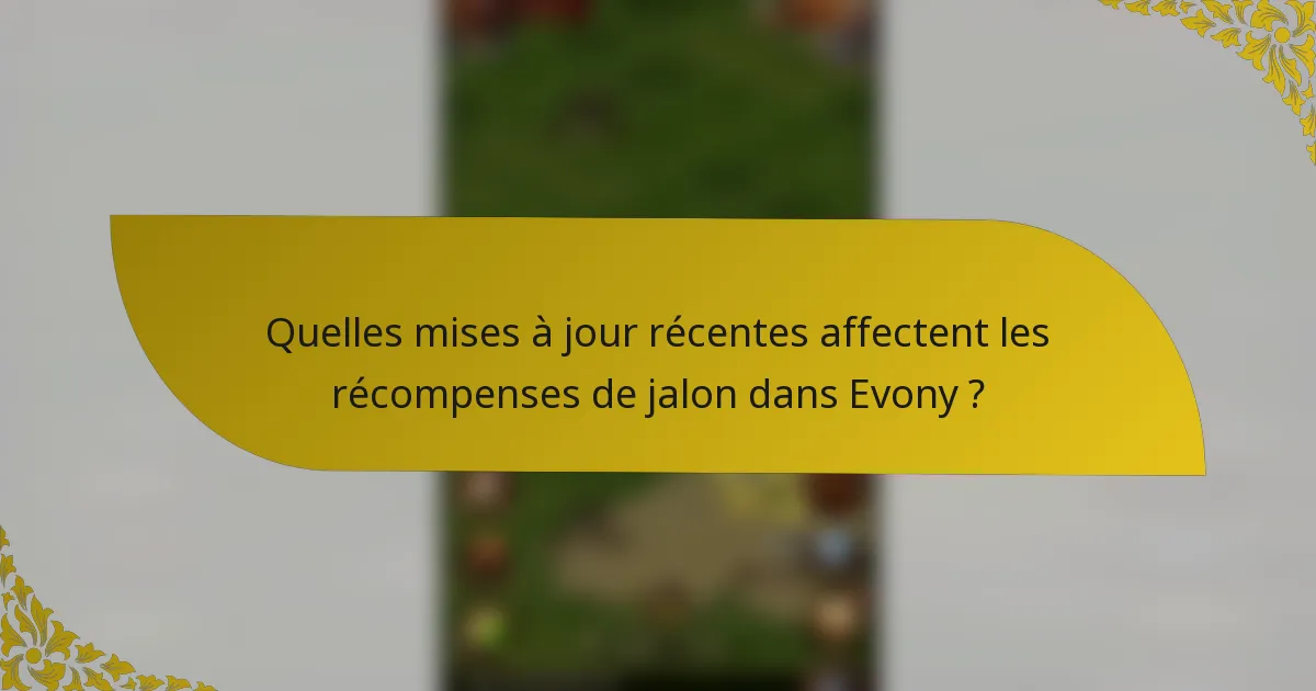 Quelles mises à jour récentes affectent les récompenses de jalon dans Evony ?