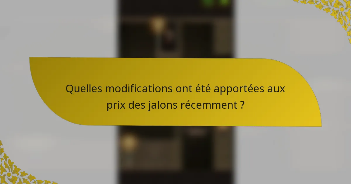 Quelles modifications ont été apportées aux prix des jalons récemment ?