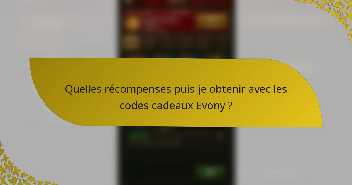 Quelles récompenses puis-je obtenir avec les codes cadeaux Evony ?