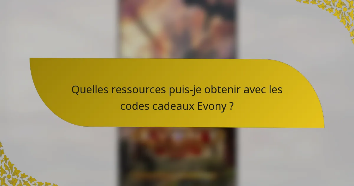 Quelles ressources puis-je obtenir avec les codes cadeaux Evony ?