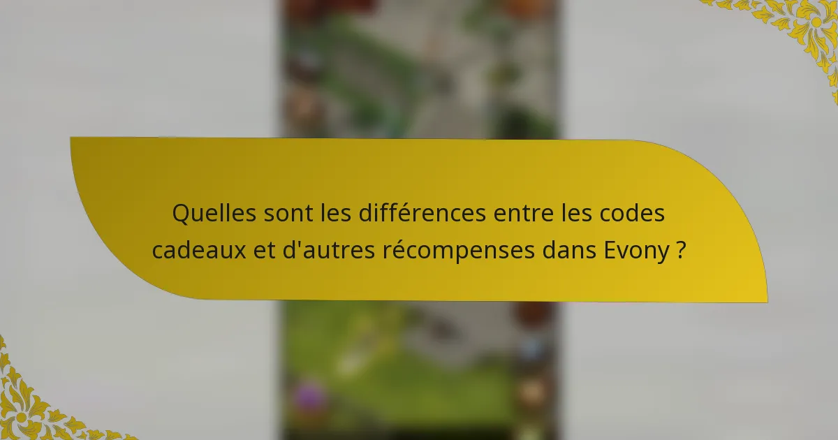 Quelles sont les différences entre les codes cadeaux et d'autres récompenses dans Evony ?