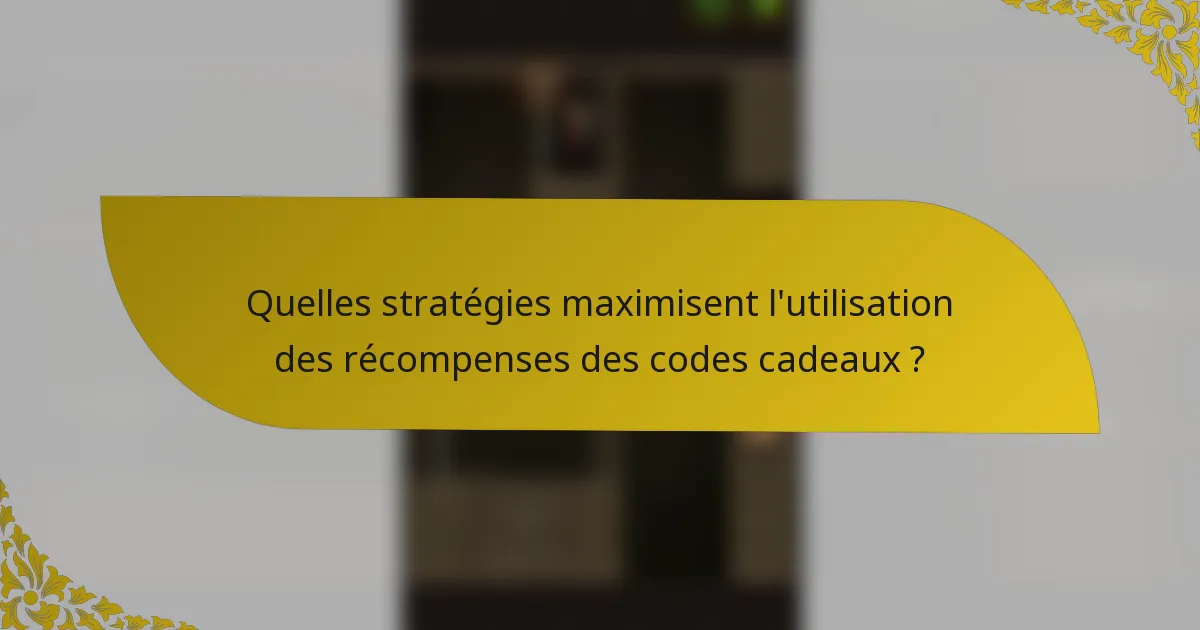 Quelles stratégies maximisent l'utilisation des récompenses des codes cadeaux ?
