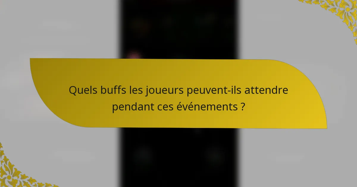 Quels buffs les joueurs peuvent-ils attendre pendant ces événements ?