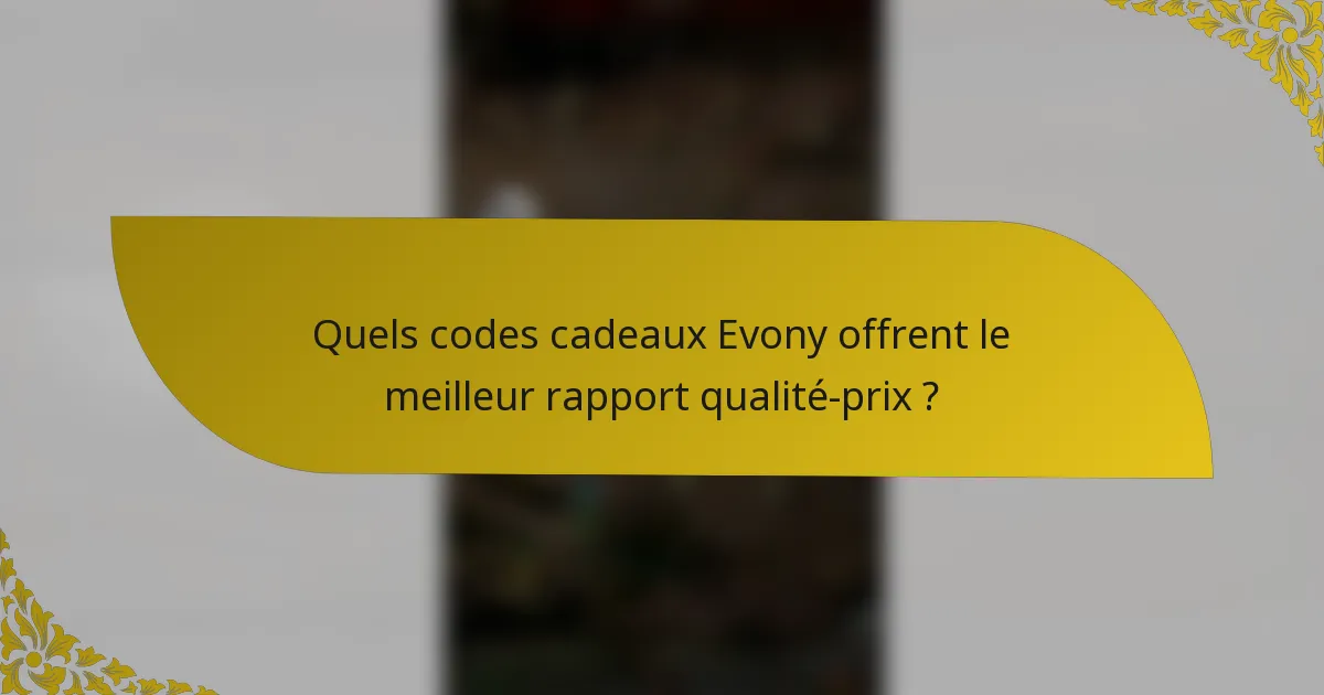 Quels codes cadeaux Evony offrent le meilleur rapport qualité-prix ?