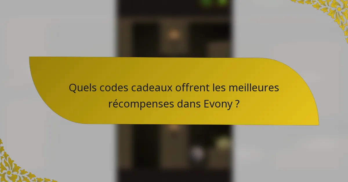 Quels codes cadeaux offrent les meilleures récompenses dans Evony ?
