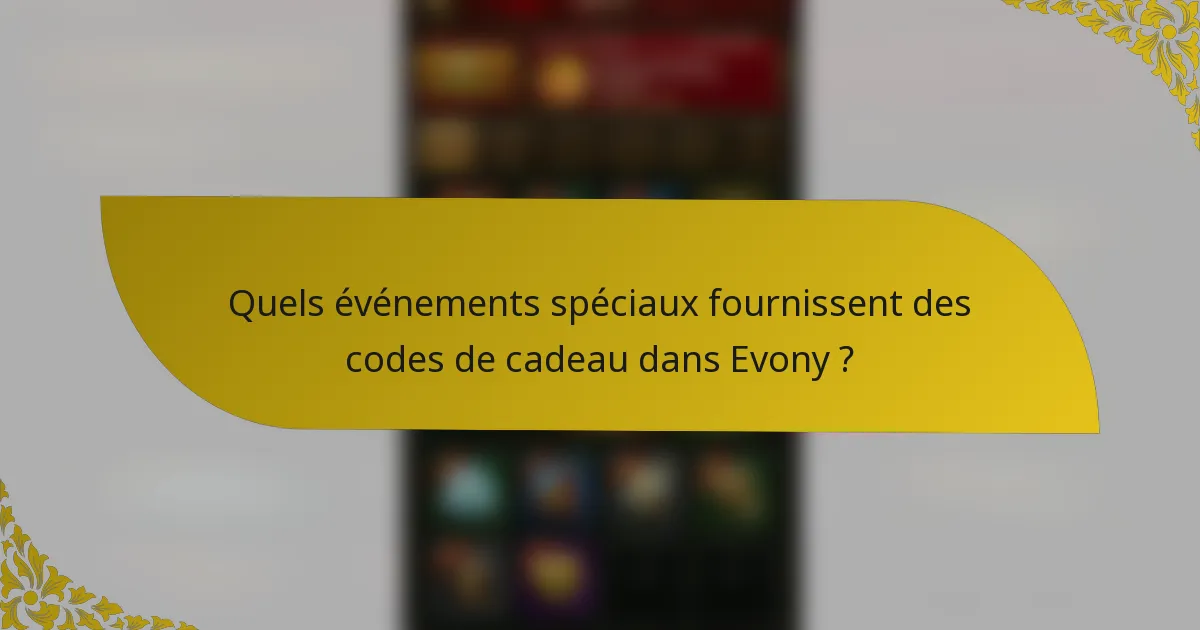 Quels événements spéciaux fournissent des codes de cadeau dans Evony ?