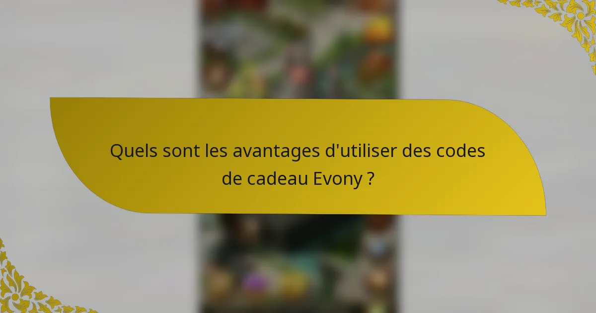 Quels sont les avantages d'utiliser des codes de cadeau Evony ?