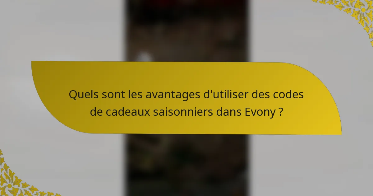 Quels sont les avantages d'utiliser des codes de cadeaux saisonniers dans Evony ?