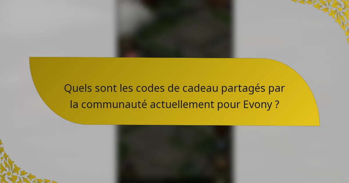 Quels sont les codes de cadeau partagés par la communauté actuellement pour Evony ?