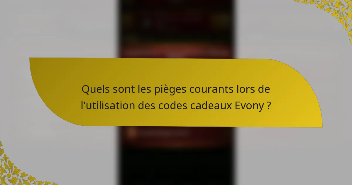 Quels sont les pièges courants lors de l'utilisation des codes cadeaux Evony ?