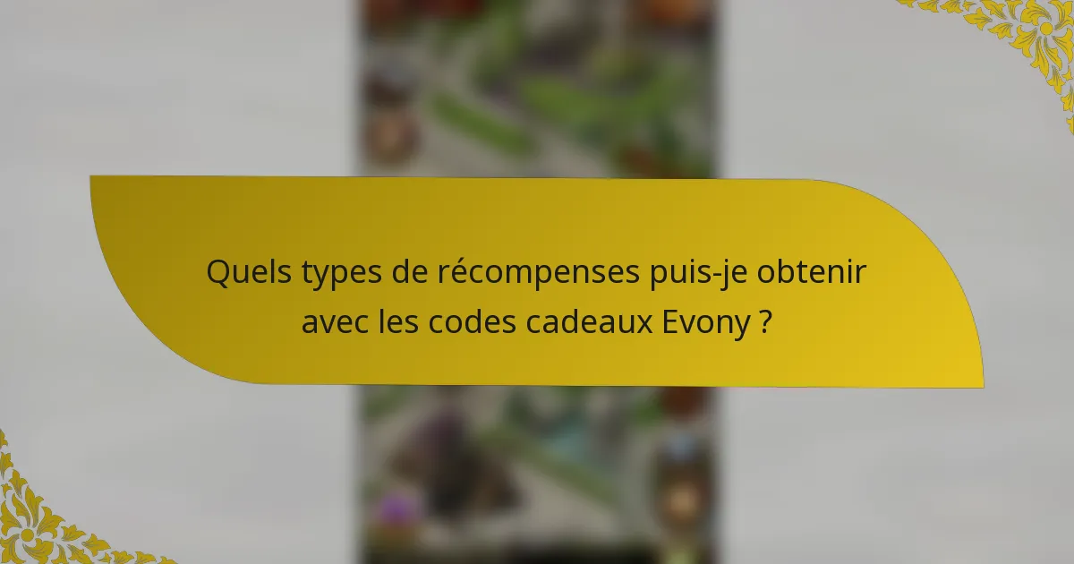 Quels types de récompenses puis-je obtenir avec les codes cadeaux Evony ?